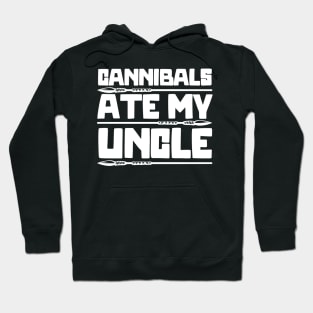 Cannibals-Ate-My-Uncle Hoodie